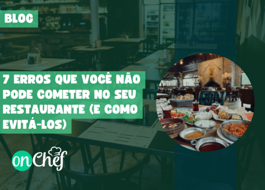 7 erros que você não pode cometer no seu restaurante (e como evitá-los)