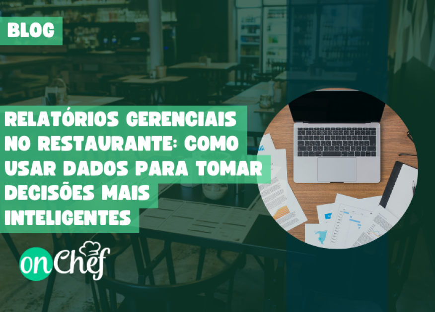 Relatórios gerenciais no restaurante: como usar dados para tomar decisões mais inteligentes