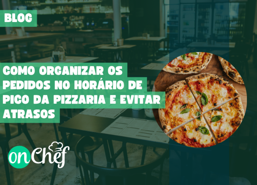 Como Organizar os Pedidos no Horário de Pico da Pizzaria e Evitar Atrasos