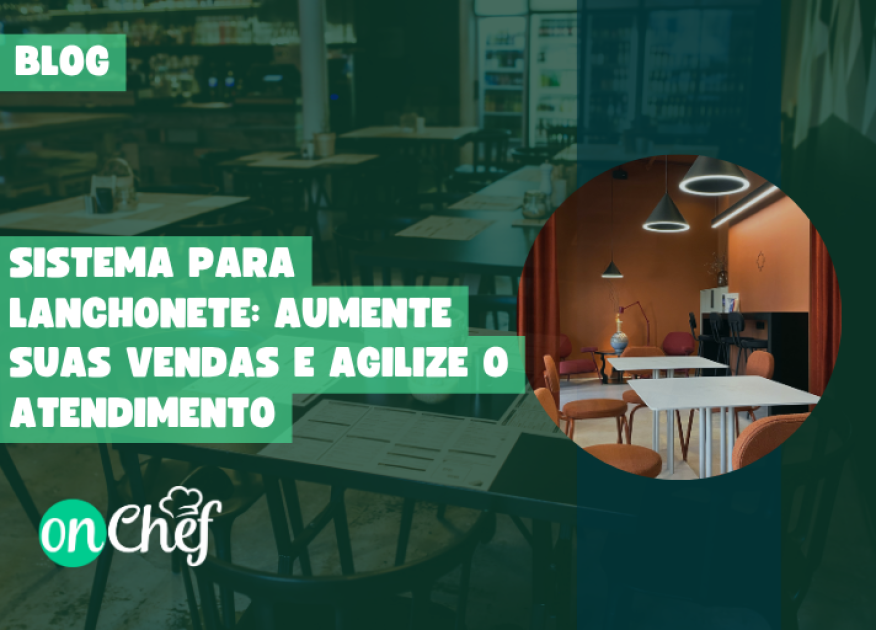 Sistema para lanchonete: aumente suas vendas e agilize o atendimento